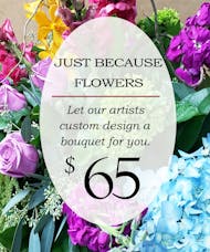 Custom Design Just Because Bouquet $65