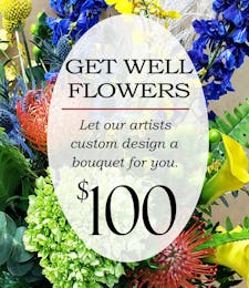 Custom Design Get Well Bouquet $100