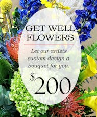 Custom Design Get Well Bouquet $200